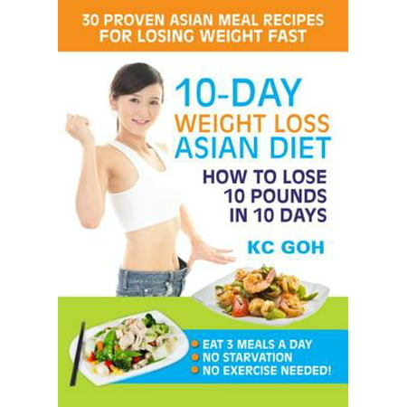 10-Day Weight Loss Asian Diet: How to Lose 10 Pounds In 10 Days -