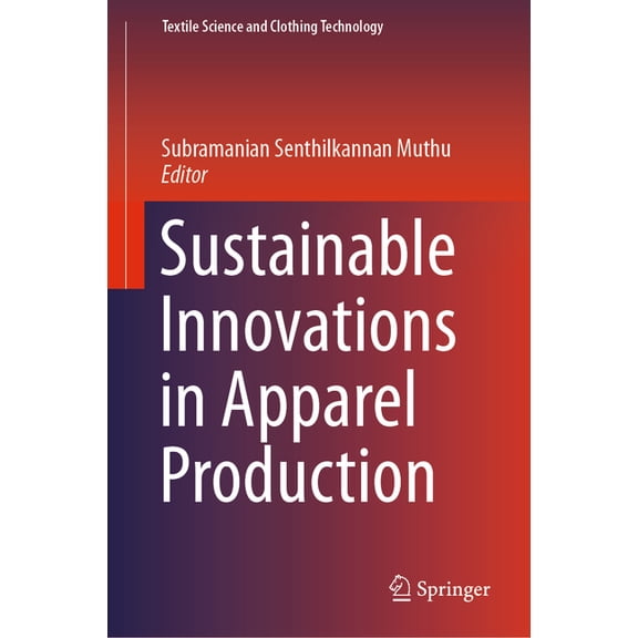 Textile Science and Clothing Technology Sustainable Innovations in Apparel Production, (Hardcover)