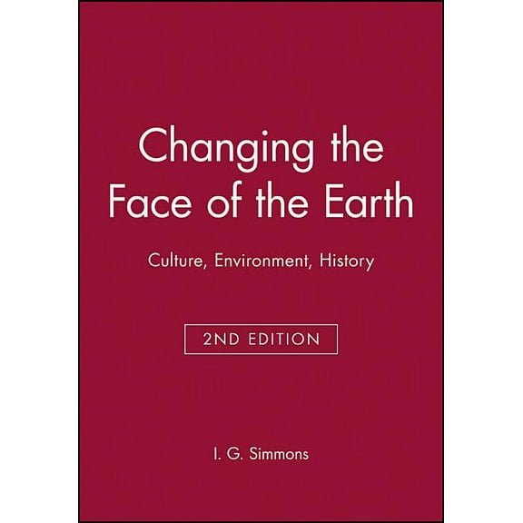 Changing the Face of the Earth: Culture, Environment, History. Second Edition, (Paperback)