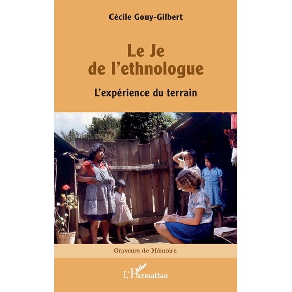 Graveurs de Mémoire Le Je de l'ethnologue: L'expérience du terrain, (Paperback)