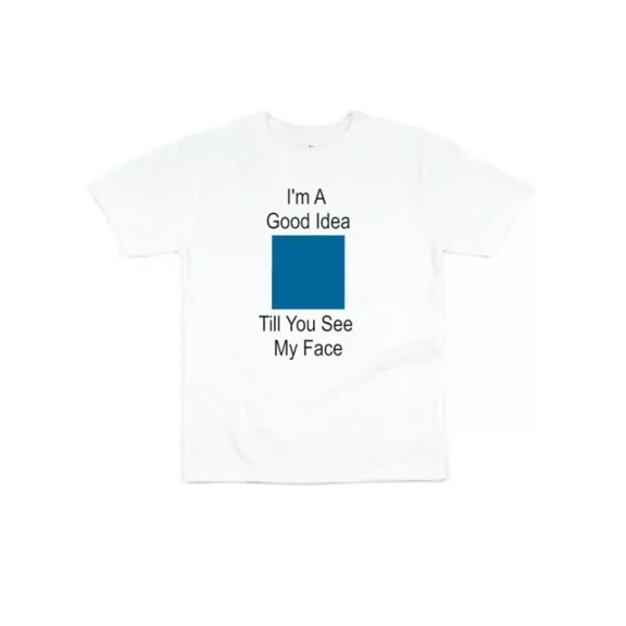 I'M A Good Idea Till You See My Face Toddler Shirt TODDLER SHORT SLEEVE TEE BELLA CANVAS 3001T