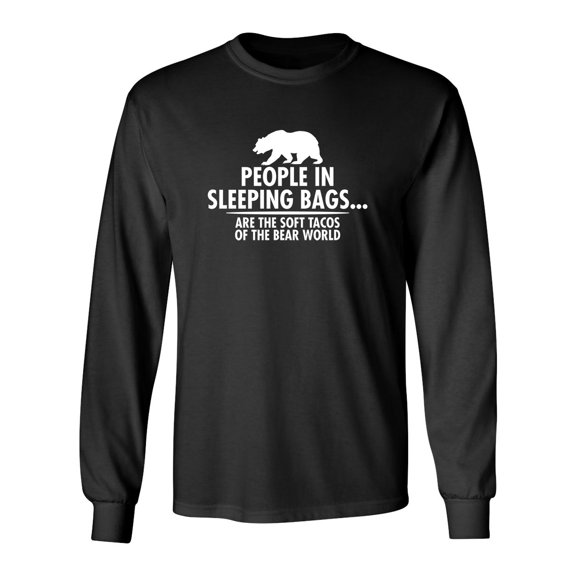 People In Sleeping Bags Are The Soft Tacos Of the Bear World Sarcastic Novelty Gift Idea Adult Humor Funny Men's Long Sleeve Shirts