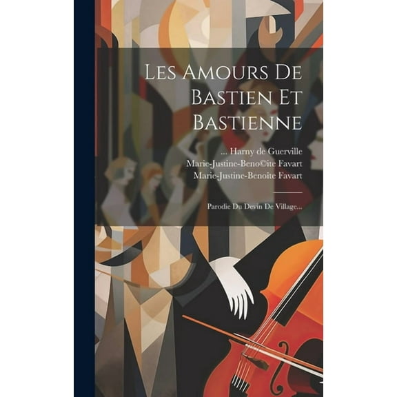 Les Amours De Bastien Et Bastienne: Parodie Du Devin De Village... (Hardcover)