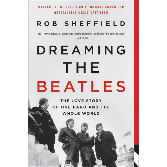 Dreaming the Beatles: The Love Story of One Band and the Whole World, (Paperback)