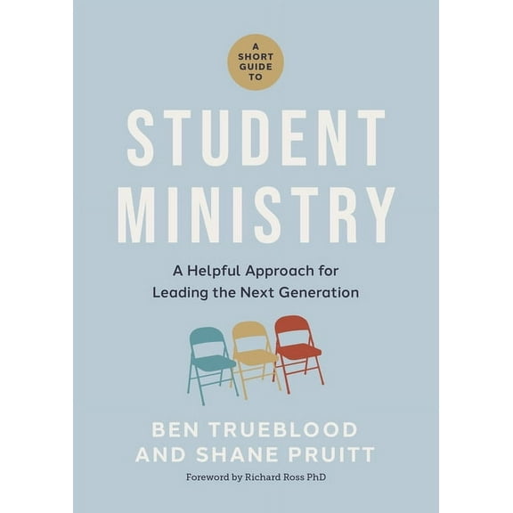 A Short Guide to Student Ministry: A Helpful Approach for Leading the Next Generation, (Paperback)