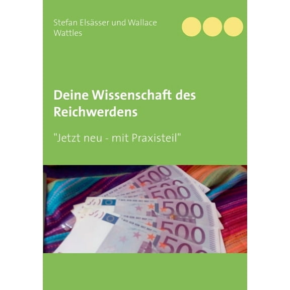 Deine Wissenschaft des Reichwerdens: nach Wallace D. Wattles, (Paperback)
