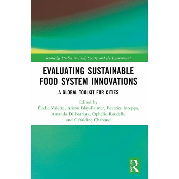 Routledge Studies in Food, Society and t Evaluating Sustainable Food System Innovations: A Global Toolkit for Cities, (Paperback)