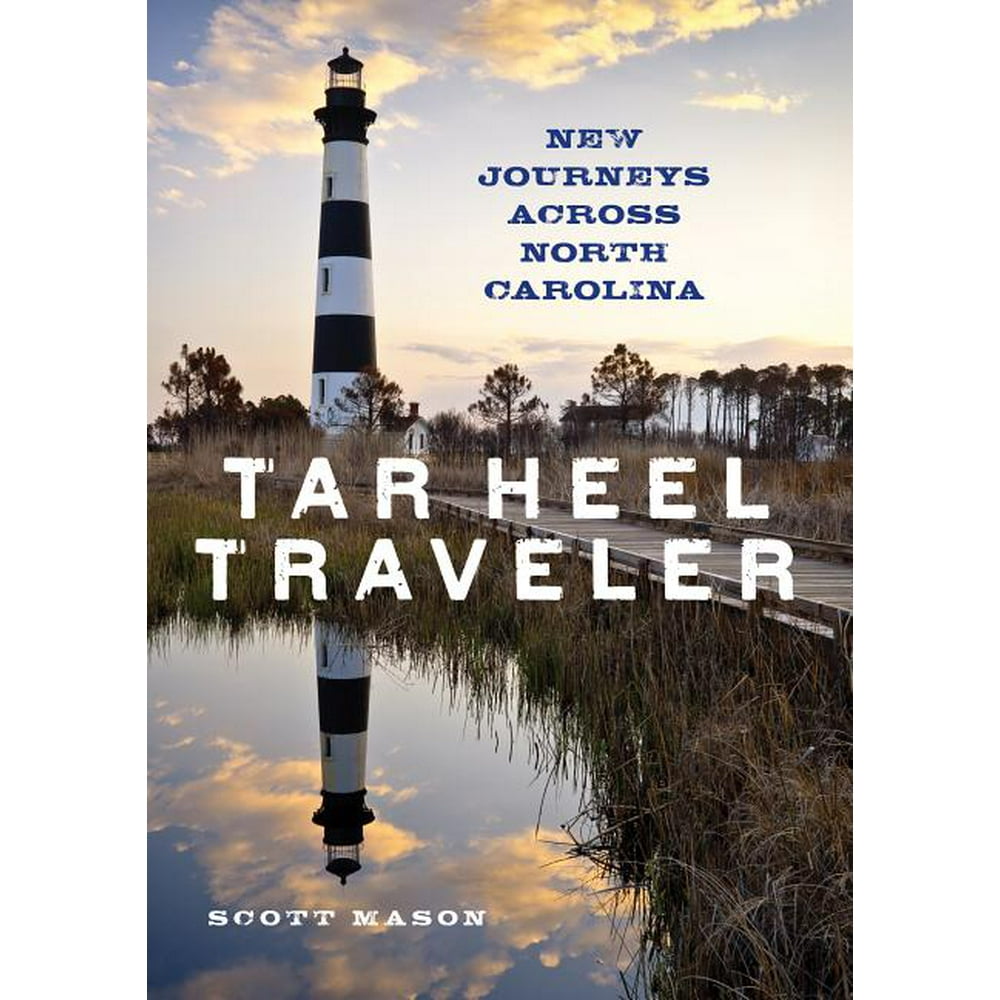 Tar heel traveler more journeys across north carolina 9781493037513
