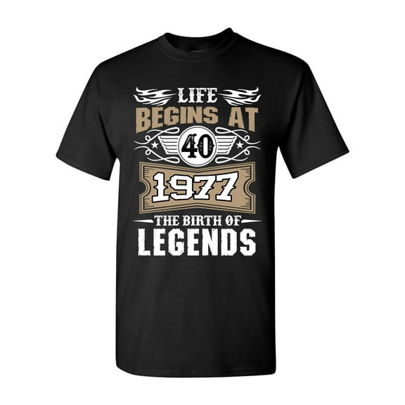 Life Begins At 40 1977 The Birth Of Legends Myth Funny DT Adult T-Shirt Tee
