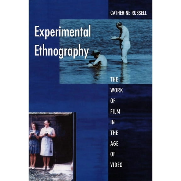 Experimental Ethnography: The Work of Film in the Age of Video, (Paperback)