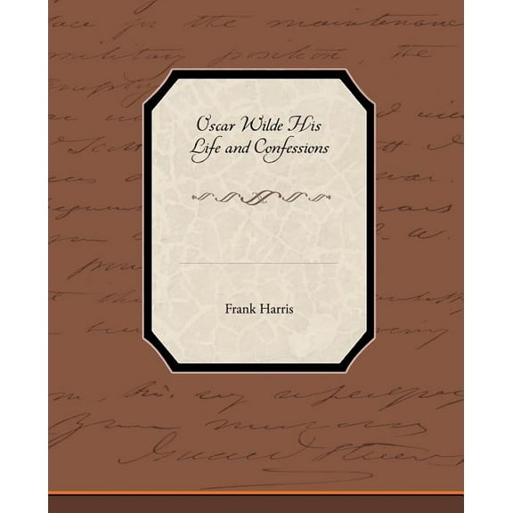 Oscar Wilde His Life and Confessions (Paperback)