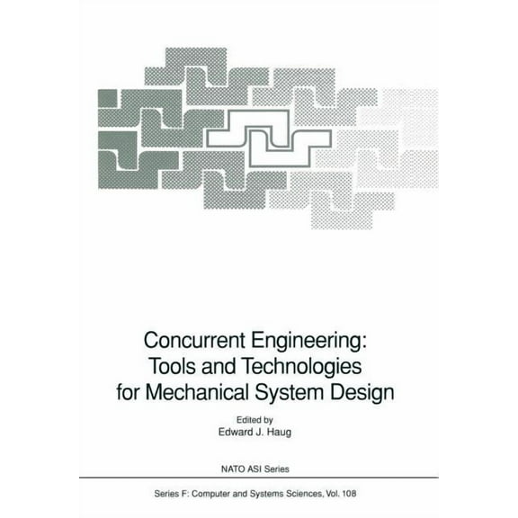 NATO Asi Subseries F: Concurrent Engineering: Tools and Technologies for Mechanical System Design, Book 108, (Paperback)