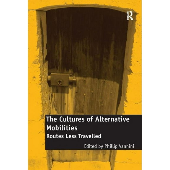 The Cultures of Alternative Mobilities: Routes Less Travelled, (Hardcover)