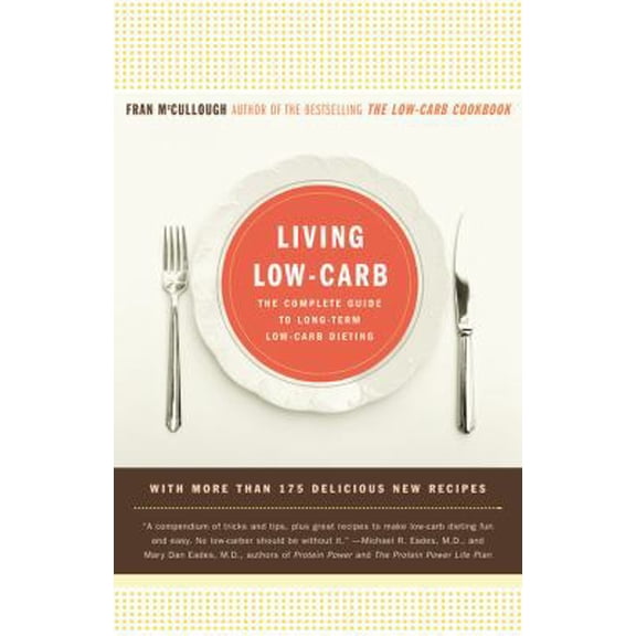 Pre-Owned Living Low-Carb: The Complete Guide to Long-Term Carb Dieting (Paperback) 0316089761 9780316089760