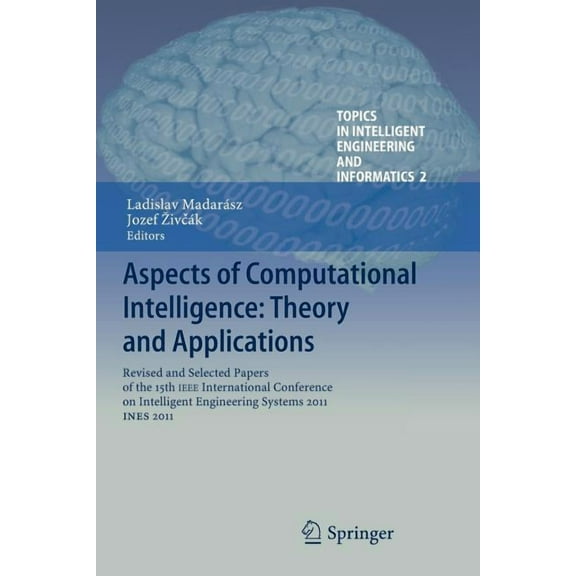 Topics in Intelligent Engineering and In Aspects of Computational Intelligence: Theory and Applications: Revised and Selected Papers of the 15th IEEE Internation, Book 2, (Paperback)