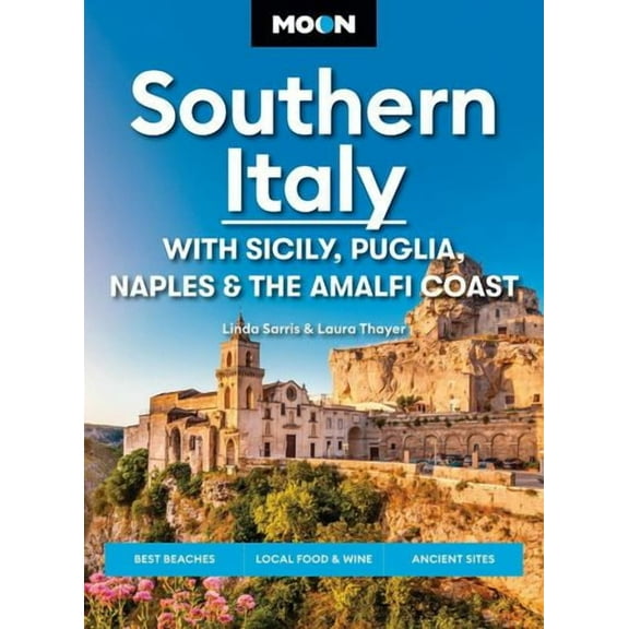 Moon Southern Italy: With Sicily, Puglia, Naples the Amalfi Coast: Best Beaches, Local Food Wine, Ancient Sites