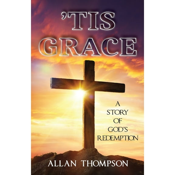 'Tis Grace: A Story of God's Redemption, (Paperback)