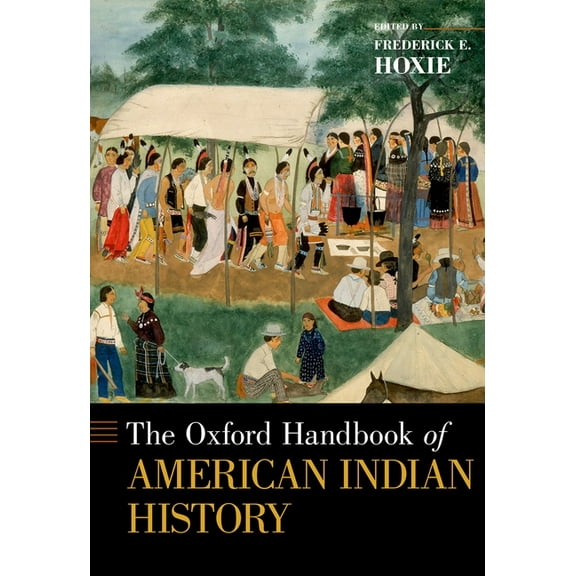 Oxford Handbooks The Oxford Handbook of American Indian History, (Hardcover)