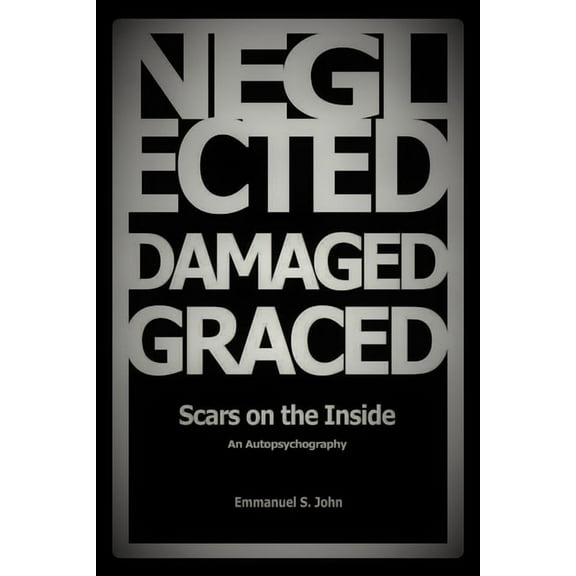 Neglected, Damaged, Graced: Scars on the Inside, (Paperback)