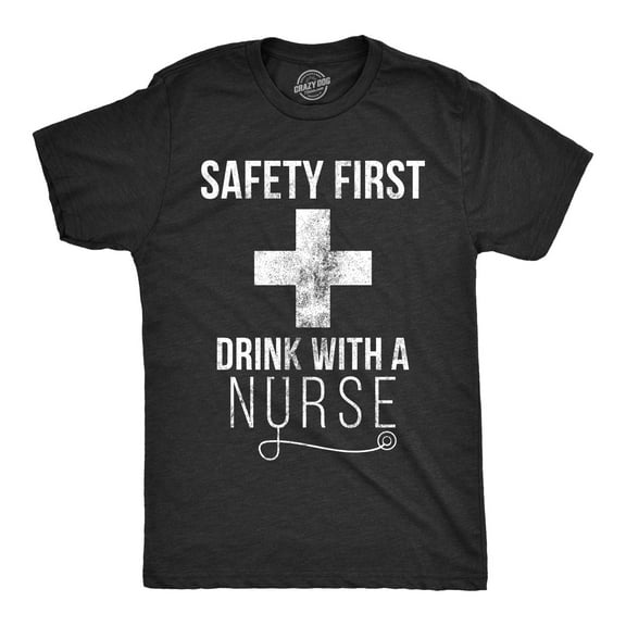 Mens Safety First Drink With A Nurse T Shirt Funny Beer Tee for Guys Graphic Tees
