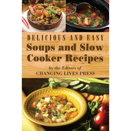 Delicious and Easy Soups and Slow Cooker Recipes -