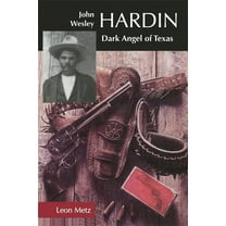John Wesley Hardin: Dark Angel of Texas, (Paperback)