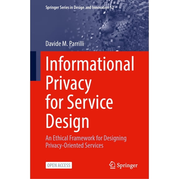 Springer Design and Innovation Informational Privacy for Service Design: An Ethical Framework for Designing Privacy-Oriented Services, Book 52, (Hardcover)