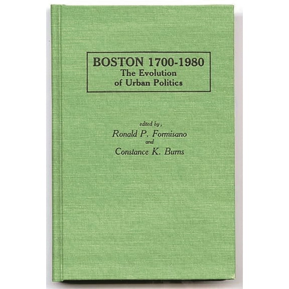Contributions in American History Boston 1700-1980: The Evolution of Urban Politics, (Hardcover)