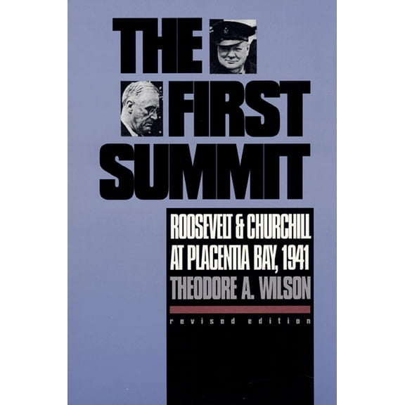Modern War Studies The First Summit: Roosevelt and Churchill at Placentia Bay, 1941, (Paperback)