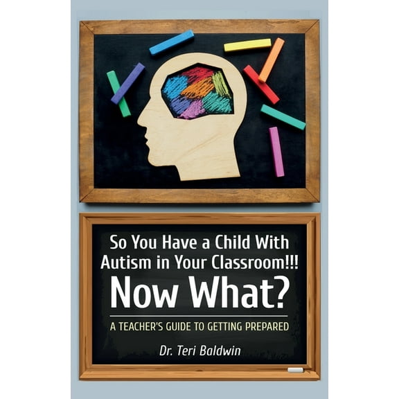 So You Have a Child With Autism in Your Classroom!!! Now What?, A teacher's guide to getting prepared!, (Paperback)