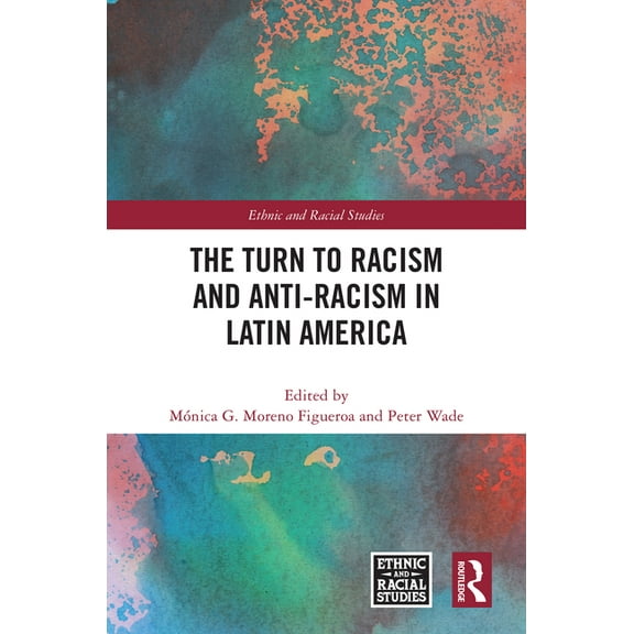The Turn to Racism and Anti-racism in Latin America, (Hardcover)