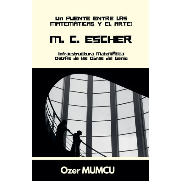 M.C. Escher: Infraestructura Matemática Detrás de las Obras del Genio, (Paperback)