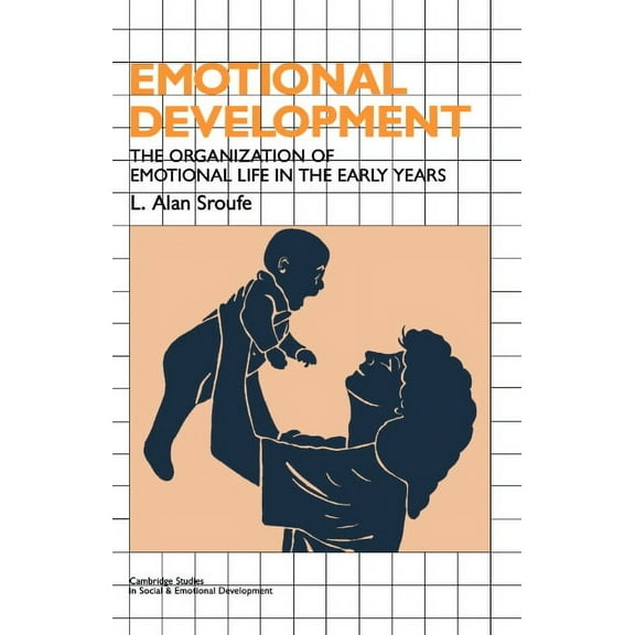 Cambridge Studies in Social and Emotiona Emotional Development: The Organization of Emotional Life in the Early Years, (Paperback)