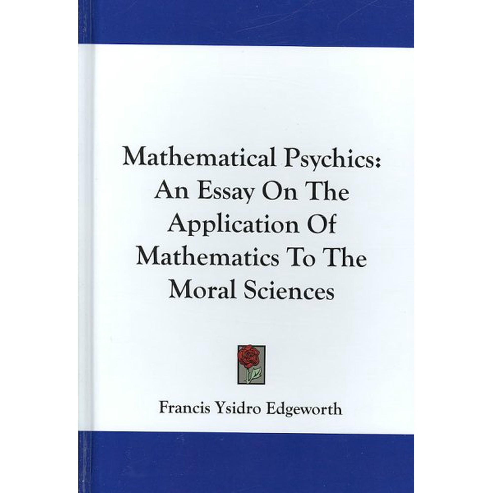 Mathematical Psychics: An Essay on the Application of Mathematics to the Moral Sciences [Hardcover] [Jul 25, 2007] Edgew