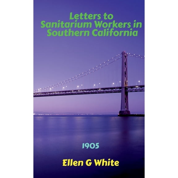 Letters to Sanitarium Workers in Southern California (1905) (Paperback)