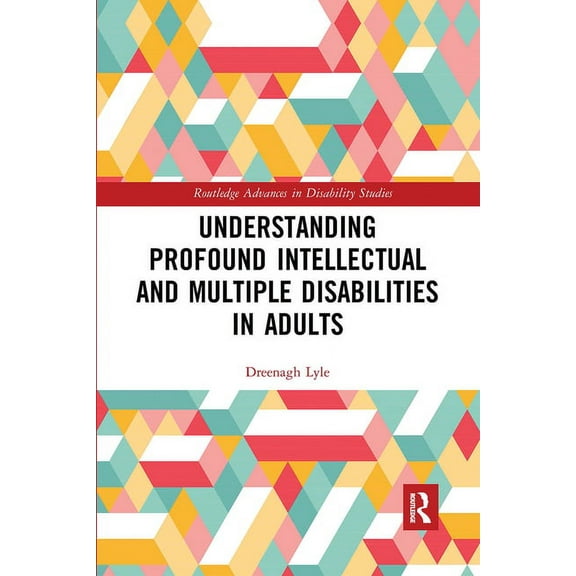 Routledge Advances in Disability Studies Understanding Profound Intellectual and Multiple Disabilities in Adults, (Paperback)