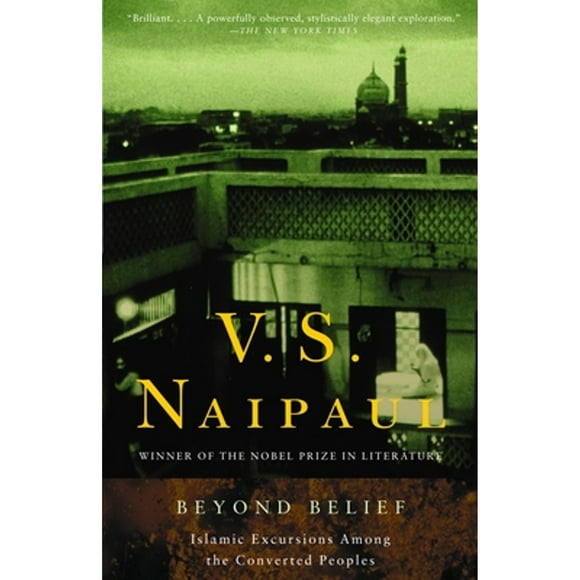 Beyond Belief: Islamic Excursions Among the Converted Peoples (Pre-Owned Paperback 9780375706486) by V S Naipaul