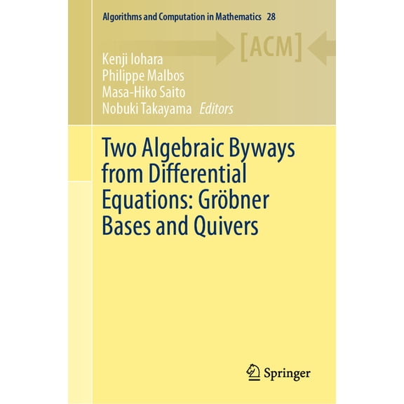 Algorithms and Computation in Mathematic Two Algebraic Byways from Differential Equations: Gröbner Bases and Quivers, Book 28, (Hardcover)