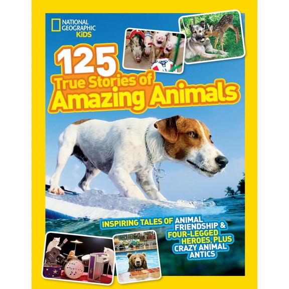 National Geographic Kids 125 True Stories of Amazing Animals: Inspiring Tales of Animal Friendship and Four-Legged Heroes, Plus Crazy Animal Antics (Paperback)