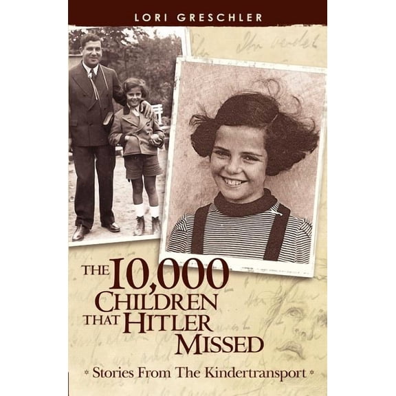 The 10,000 Children That Hitler Missed: Stories From The Kindertransport Paperback Lori Greschler