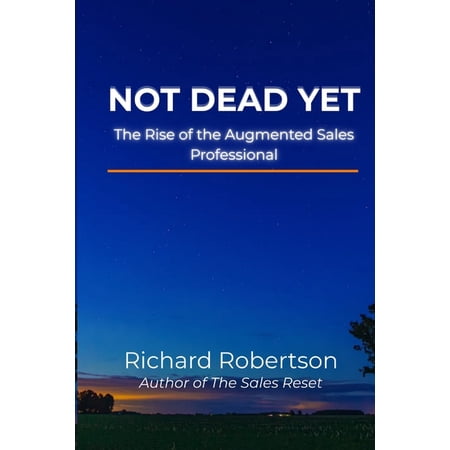 The Sales Career Series by Rsrobertson.c Not Dead Yet: The Rise of the Augmented Sales Professional (Paperback)