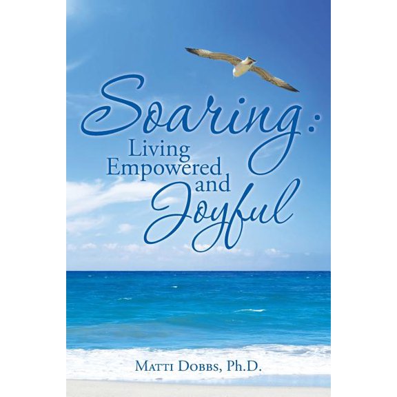 Soaring : Living Empowered and Joyful