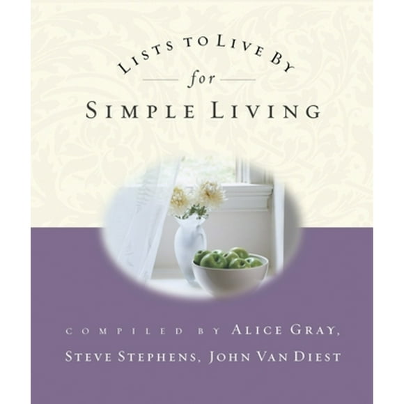 Pre-Owned Lists to Live by for Simple Living (Paperback 9781590520581) by Alice Gray, Dr. Steve Stephens, John Van Diest