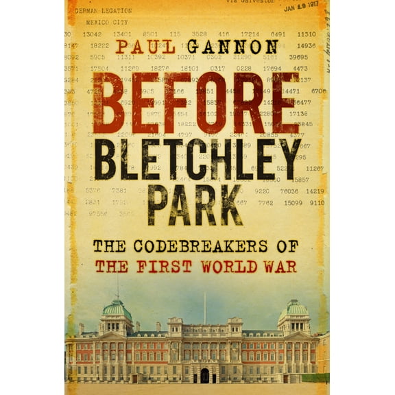 Before Bletchley Park : The Codebreakers of the First World War (Edition 2) (Paperback)