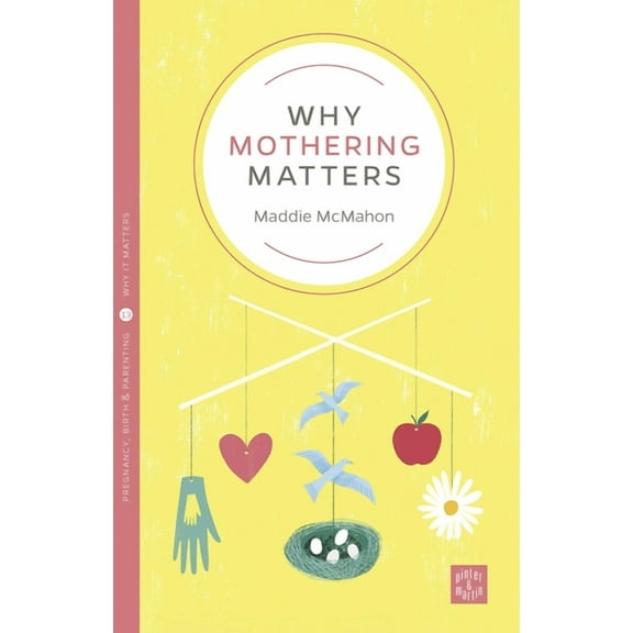 Pinter & Martin Why It Matters Why Mothering Matters, Book 13, (Paperback)