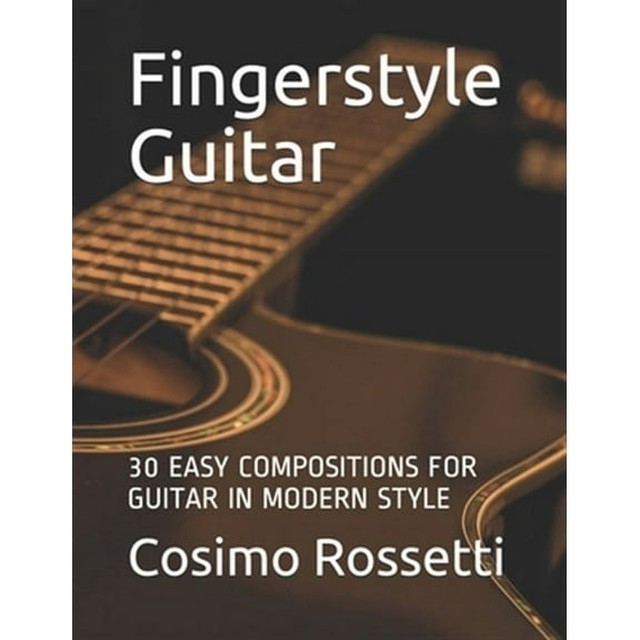 Fingerstyle Guitar: 30 Easy Compositions for Guitar in Modern Style