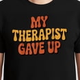 thumbnail image 3 of My Therapist Gave Up T-Shirt – Retro Humor Theme – Unisex Casual Wear, 3 of 6