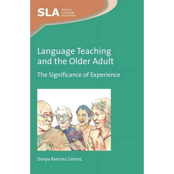Second Language Acquisition Language Teaching and the Older Adult: The Significance of Experience, Book 103, (Hardcover)