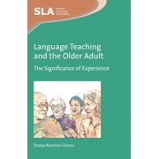 Second Language Acquisition Language Teaching and the Older Adult: The Significance of Experience, Book 103, (Hardcover)