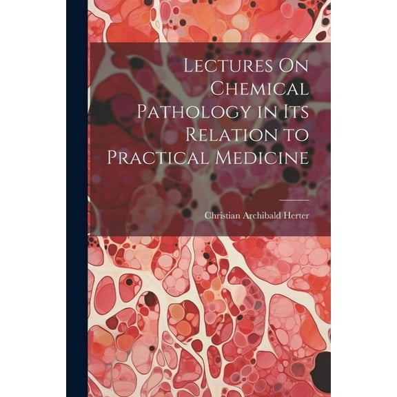 Lectures On Chemical Pathology in Its Relation to Practical Medicine (Paperback)